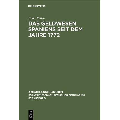 Das Geldwesen Spaniens seit dem Jahre 1772, Gebundene Ausgabe von Fritz Rühe, De Gruyter, 978-3-11-129436-0