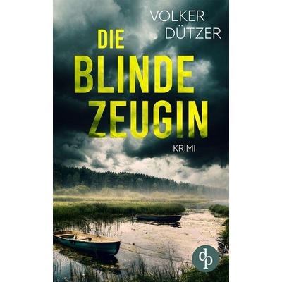 Die blinde Zeugin, Taschenbuch von Volker Dützer, BoD - Books on Demand, 978-3-9863778-2-3