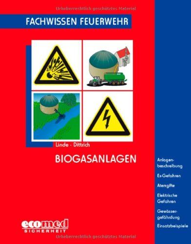 Christof Linde - Biogasanlagen: Anlagenbeschreibung - Ex-Gefahren - Atemgifte - Elektrische Gefahren - Gewässergefährdung - Einsatzbeispiele (Fachwissen Feuerwehr) - Preis vom 09.10.2026 07:28:09 h