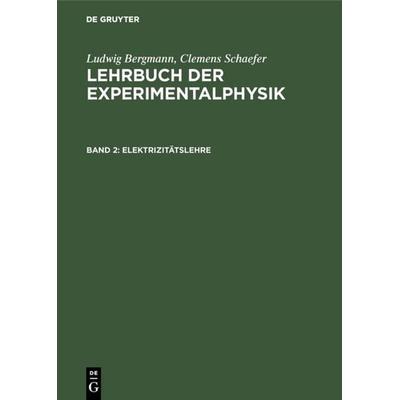 Elektrizitätslehre, Gebundene Ausgabe von Ludwig Bergmann,Clemens Schaefer, De Gruyter, 978-3-11-130713-8