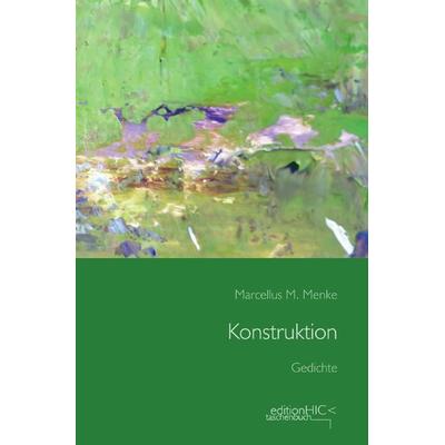 Die Gedichte / Konstruktion, Taschenbuch von Marcellus M. Menke, Epubli, 978-3-7598-2105-8