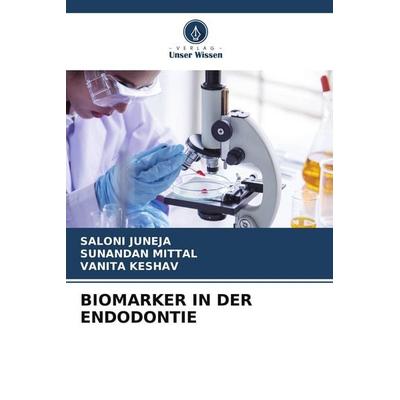 Biomarker in der Endodontie, Taschenbuch von Saloni Juneja,Sunandan Mittal,Vanita Keshav, Verlag Unser Wissen, 978-620-9-50156-2