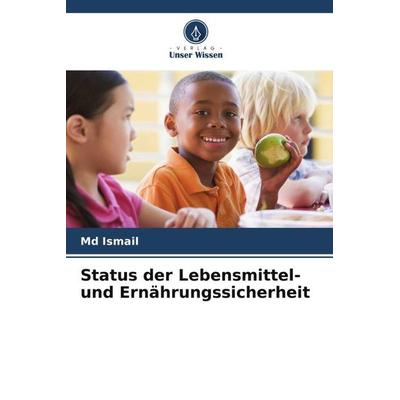 Status der Lebensmittel- und Ernährungssicherheit, Taschenbuch von Md Ismail, Verlag Unser Wissen, 978-620-5-25434-9