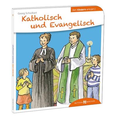 Katholisch und Evangelisch den Kindern erklärt, Taschenbuch von Georg Schwikart, Butzon & Bercker, 978-3-7666-3010-0