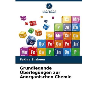 Grundlegende Überlegungen zur Anorganischen Chemie, Taschenbuch von Fakhra Shaheen, Verlag Unser Wissen, 978-620-8-10488-7