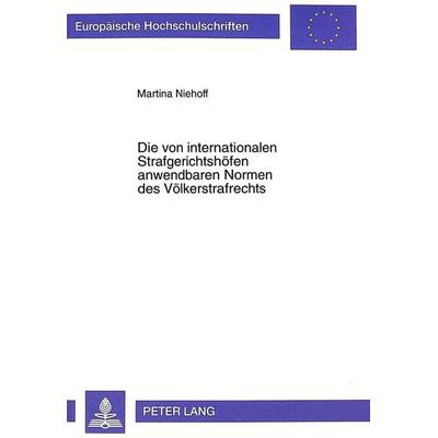Die von internationalen Strafgerichtshöfen anwendbaren Normen des Völkerstrafrechts, Taschenbuch von Martina Niehoff, Peter Lang GmbH, Internationaler
