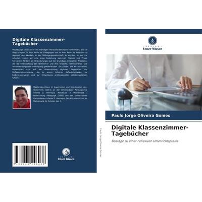 Digitale Klassenzimmer-Tagebücher, Taschenbuch von Paulo Jorge Oliveira Gomes, Verlag Unser Wissen, 978-620-8-24606-8