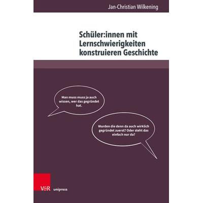 Schüler:innen mit Lernschwierigkeiten konstruieren Geschichte, Gebundene Ausgabe von Jan-Christian Wilkening, V&R Unipress, 978-3-8471-1896-1