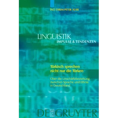 Türkisch sprechen nicht nur die Türken, Gebundene Ausgabe von Inci Dirim,Peter Auer, De Gruyter, 978-3-11-018092-3