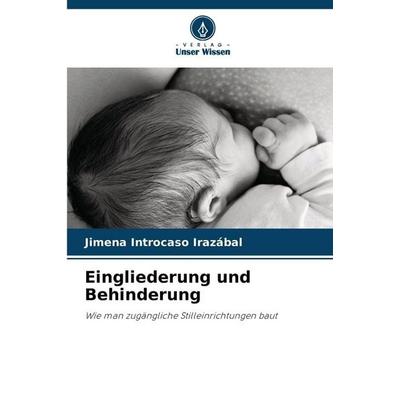 Eingliederung und Behinderung, Taschenbuch von Jimena Introcaso Irazábal, Verlag Unser Wissen, 978-620-2-00225-7