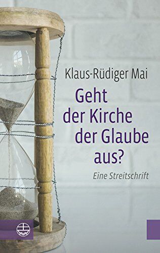 Klaus-Rüdiger Mai - Geht der Kirche der Glaube aus?: Eine Streitschrift - Preis vom 30.09.2026 22:30:23 h