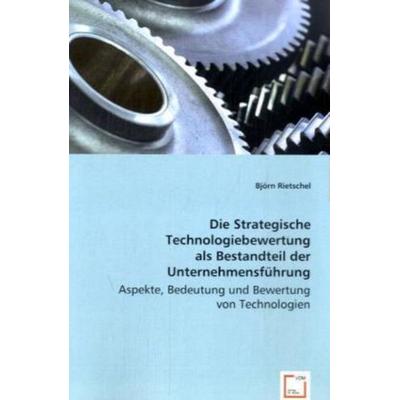 Rietschel, B: Die Strategische Technologiebewertung als Best, Taschenbuch von Björn Rietschel, VDM, 978-3-8364-8686-6