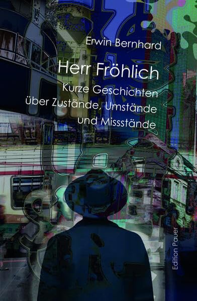 Erwin Bernhard - Herr Fröhlich: Kurze Geschichten über Zustände, Umstände und Missstände - Preis vom 30.09.2026 09:01:18 h