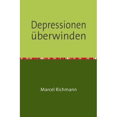 Taschenbücher für Wissen und Praxis / Depressionen überwinden, Taschenbuch von Marcel Richmann, Epubli, 978-3-7502-5813-6
