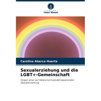 Sexualerziehung und die LGBT+-Gemeinschaft, Taschenbuch von Carolina Abarca Huerta, Verlag Unser Wissen, 978-620-8-79133-9