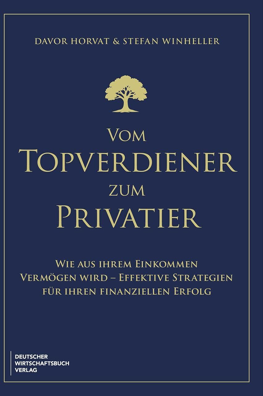 Davor Horvat - Vom Topverdiener zum Privatier: Wie aus Ihrem Einkommen Vermögen wird – effektive Strategien für Ihren finanziellen Erfolg. Und welche Steuer-Strategien besondere Chancen bieten. - Preis vom 30.09.2026 09:01:18 h