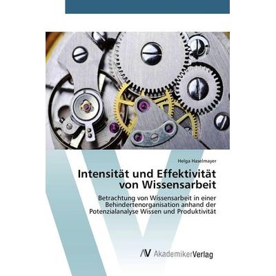 Intensität und Effektivität von Wissensarbeit, Taschenbuch von Helga Haselmayer, AV Akademikerverlag, 978-3-639-79219-5