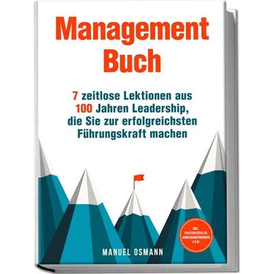 Management Buch: 7 zeitlose Lektionen aus 100 Jahren Leadership, die Sie zur erf, Paperback von Manuel Osmann, Edition Lunerion, 978-3-7576-1926-8