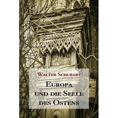 Europa und die Seele des Ostens, Taschenbuch von Walter Schubart, Lindenbaum Verlag, 978-3-949780-32-5