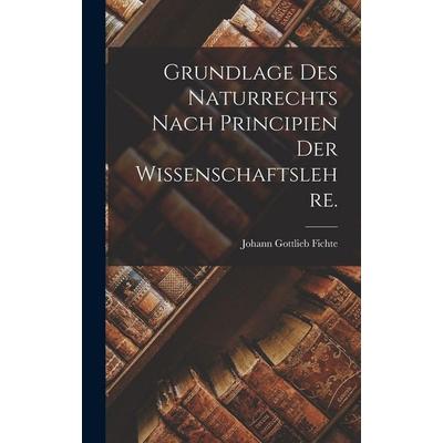 Grundlage des Naturrechts nach Principien der Wissenschaftslehre., Gebundene Ausgabe von Johann Gottlieb Fichte, Legare Street Press,