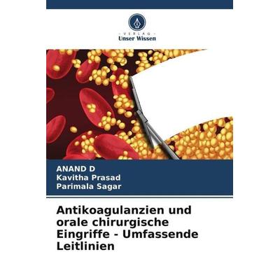 Antikoagulanzien und orale chirurgische Eingriffe - Umfassende Leitlinien, Taschenbuch von Anand D.,Kavitha Prasad,Parimala Sagar, Verlag Unser