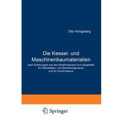 Die Kessel- und Maschinenbaumaterialien nach Erfahrungen aus der Abnahmepraxis kurz dargestellt für Werkstätten- und Betriebsingenieure und für