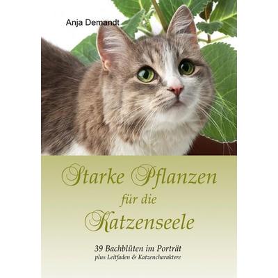 Starke Pflanzen für die Katzenseele, Taschenbuch von Anja Demandt, BoD – Books on Demand, 978-3-8423-5378-7