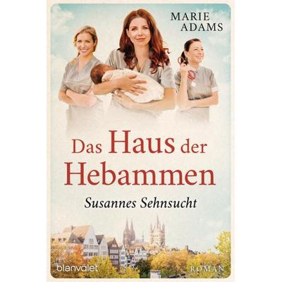 Das Haus der Hebammen - Susannes Sehnsucht, Taschenbuch von Marie Adams, Blanvalet
