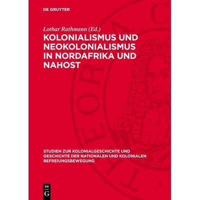 Kolonialismus und Neokolonialismus in Nordafrika und Nahost, Gebundene Ausgabe von , De Gruyter, 978-3-11-270944-3