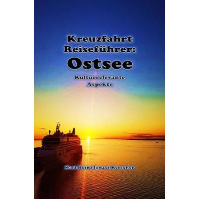 Kreuzfahrt Reisefuehrer: Faszination Ostsee, Taschenbuch von Karl-Heinz Ignatz Kerscher, Epubli, 978-3-7485-0131-2