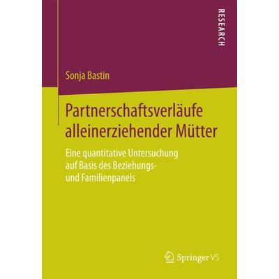 Partnerschaftsverläufe alleinerziehender Mütter, Taschenbuch von Sonja Bastin, Springer Fachmedien Wiesbaden GmbH, 978-3-658-10684-3