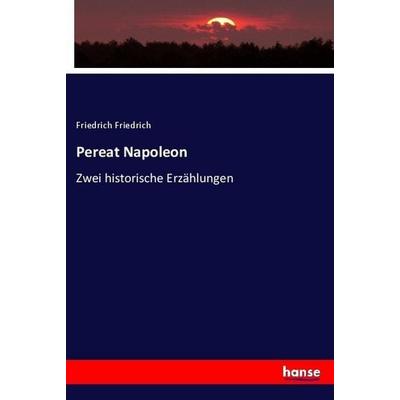 Pereat Napoleon, Taschenbuch von Friedrich Friedrich, Hansebooks, 978-3-7436-2640-9