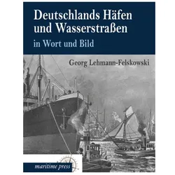 Deutschlands Häfen und Wasserstrassen in Wort und Bild, Ratgeber von Georg Lehmann-Felskowski