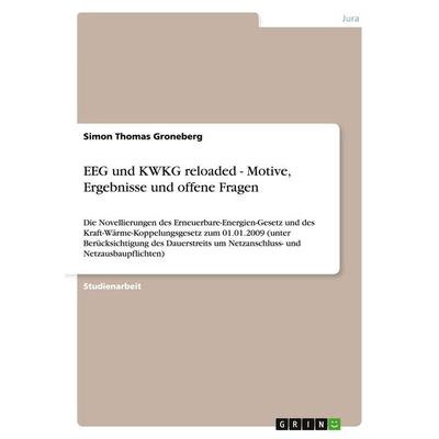 EEG und KWKG reloaded - Motive, Ergebnisse und offene Fragen, Taschenbuch von Simon Thomas Groneberg, GRIN, 978-3-640-57636-4