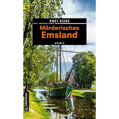 Mörderisches Emsland, Taschenbuch von Knut Diers, Gmeiner-Verlag, 978-3-8392-2060-3