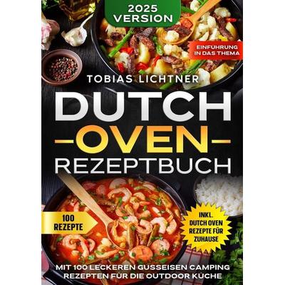 Dutch Oven Rezeptbuch, Taschenbuch von Tobias Lichtner, Tredition, 978-3-384-61901-3