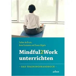 Mindful2Work unterrichten, Ratgeber von Anne Formsma, Esther de Bruin, Susan Bögels