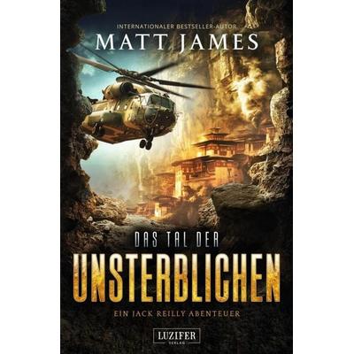 DAS TAL DER UNSTERBLICHEN (Jack Reilly 4), Taschenbuch von Matt James, Luzifer-Verlag, 978-3-95835-970-3