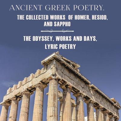 Ancient Greek Poetry. The Collected Works of Homer, Hesiod and Sappho - Homer,Hesiod,Sappho, Audio, 4069828193475