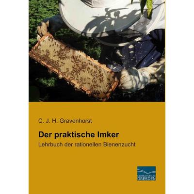 Der praktische Imker, Taschenbuch von C. J. H. Gravenhorst, Fachbuchverlag Dresden, 978-3-95692-446-0