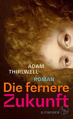 Adam Thirlwell - Die fernere Zukunft: Roman »Der beste Roman seit vielen Jahren« Daniel Kehlmann - Preis vom 01.10.2026 17:08:56 h