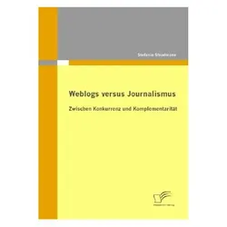 Weblogs versus Journalismus: Zwischen Konkurrenz und Komplementarität, Fachbücher von Stefanie Stradmann