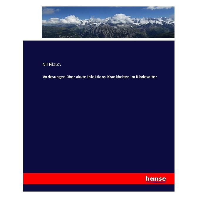 Hansebooks Vorlesungen über akute Infektions-Krankheiten im Kindesalter (Deutsch, Softcover, Nil Filatov) (55858573)