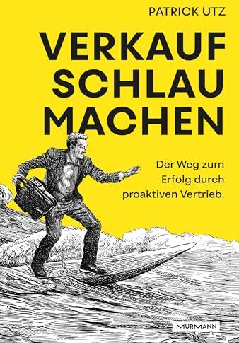 Patrick Utz - Verkauf. Schlau. Machen.: Der Weg zum Erfolg durch proaktiven Vertrieb. - Preis vom 11.10.2026 03:10:56 h