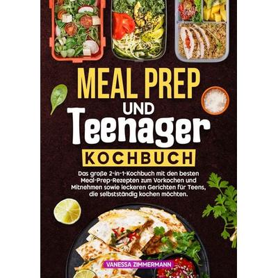 Meal Prep und Teenager Kochbuch, Gebundene Ausgabe von Vanessa Zimmermann, Tredition, 978-3-384-71923-2