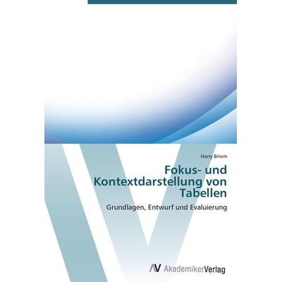 Fokus- und Kontextdarstellung von Tabellen, Taschenbuch von Harry Briem, AV Akademikerverlag, 978-3-639-42888-9