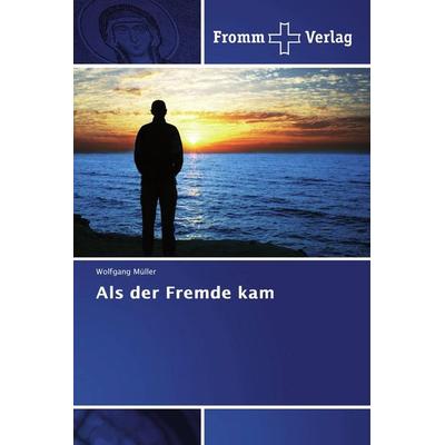 Als der Fremde kam, Taschenbuch von Wolfgang Müller, Fromm Verlag, 978-620-2-44043-1