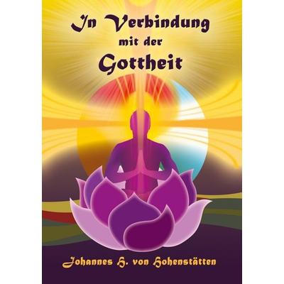 In Verbindung mit der Gottheit, Taschenbuch von Johannes H. Hohenstätten, Books on Demand, 978-3-7322-8841-0