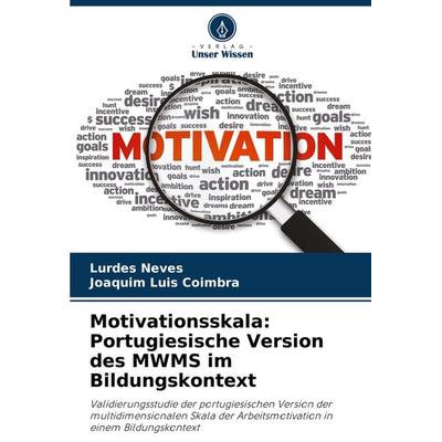 Motivationsskala: Portugiesische Version des MWMS im Bildungskontext, Taschenbuch von Lurdes Neves,Joaquim Luis Coimbra, Verlag Unser Wissen,