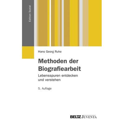Methoden der Biografiearbeit, Taschenbuch von Hans Georg Ruhe, Juventa Verlag ein Imprint der Julius Beltz GmbH & Co. KG, 978-3-7799-2084-7